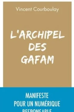 L'archipel des Gafam. Manifeste pour un numérique responsable, Vincent Courboulay
