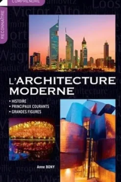 L'architecture moderne. Histoire, principaux courants, grandes figures, Anne Bony
