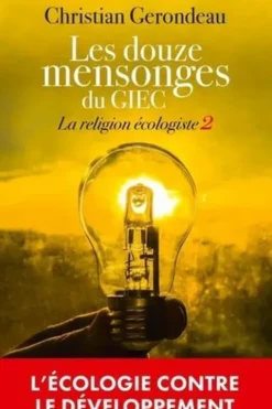 La religion écologiste. Tome 2, Les douze mensonges du GIEC, Christian Gerondeau
