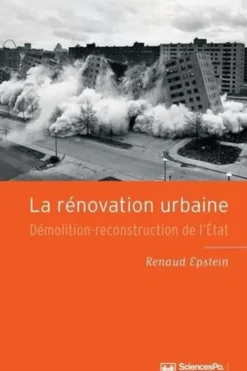 La rénovation urbaine. Démolition-reconstruction de l'Etat, Renaud Epstein