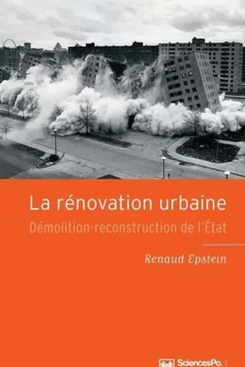 La rénovation urbaine. Démolition-reconstruction de l'Etat, Renaud Epstein