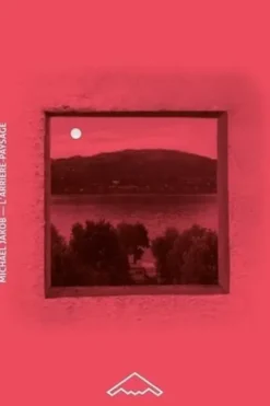 L'arrière-paysage. Des origines technologiques du paysage, Michael Jakob