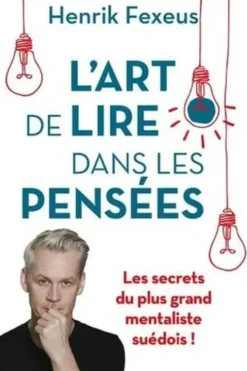 L'art de lire dans les pensées. Comment comprendre et influencer les autres à leur insu, Henrik Fexeus