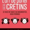 L'art de parler avec des crétins. Si vous ne savez qu'argumenter, vous perdrez, Peter Modler
