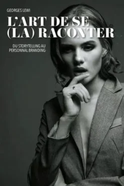L'art de se (la) raconter. Du storytelling au personal branding, Georges Lewi