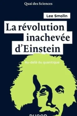La révolution inachevée d'Einstein. Au-delà du quantique, Lee Smolin