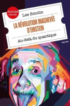 La révolution inachevée d'Einstein. Au-delà du quantique, Lee Smolin
