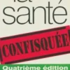 La santé confisquée. 4e édition revue et augmentée, Mirko Beljanski