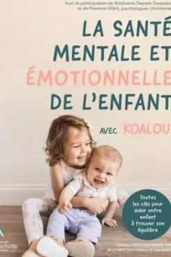 La santé émotionnelle de l'enfant avec Koalou. Toutes les clés pour aider votre enfant à trouver son équilibre, Stéphanie Deparis Dusautois