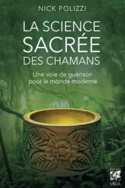 La science sacrée des chamans. Une voie de guérison pour le monde moderne, Nick Polizzi