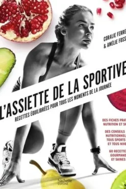 L'assiette de la sportive. Recettes équilibrées pour tous les moments de la journée, Coralie Ferreira