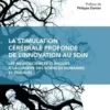 La stimulation cérébrale profonde de l'innovation au soin. Les neurosciences cliniques à la lumière des sciences humaines et sociales, Marie Gaille