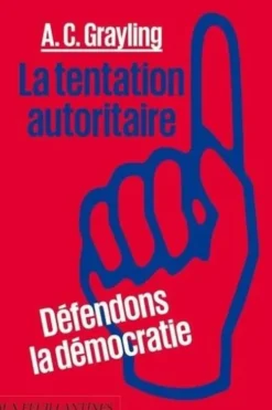 La tentation autoritaire. Défendons la démocratie, Anthony Clifford Grayling
