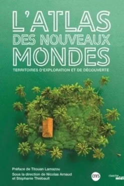 L'atlas des nouveaux mondes. Territoires d'explorations et de découverte, Stéphanie Thiébault