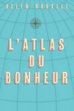 L'atlas du bonheur. Un tour du monde des secrets du bien-être, Helen Russell