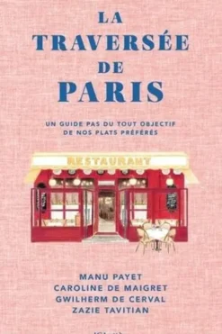La traversée de Paris. Un guide pas du tout objectif de nos plats préférés, Caroline de Maigret