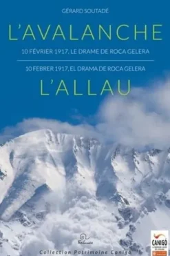 L’avalanche 10 février 1917, le drame de Roca Gelera. L’allau 10 febrer 1917, la tragèdia de Roca Gelera, Gérard Soutadé