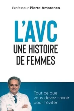 L'AVC une histoire de femmes. Tout ce que vous devez savoir pour l'éviter, Pierre Amarenco