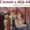 L'avenir a déjà été. Aphorismes et Pensées, Eric Charvet