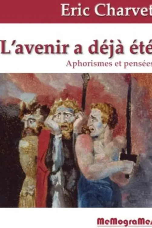 L'avenir a déjà été. Aphorismes et Pensées, Eric Charvet