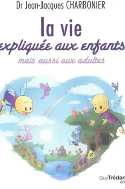 La vie expliquée aux enfants mais aussi aux adultes, Jean-Jacques Charbonier