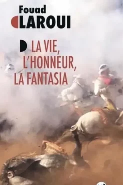 La Vie, l'honneur, la fantasia, Fouad Laroui