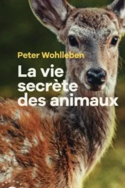 La vie secrète des animaux. Amour, deuil, compassion : un monde caché s'ouvre à nous, Peter Wohlleben