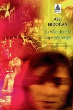 La ville dont la cape est rouge, Asli Erdogan