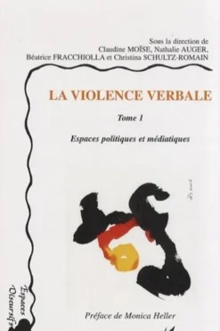 La violence verbale. Tome 1, Espaces politiques et médiatiques, Claudine Moïse