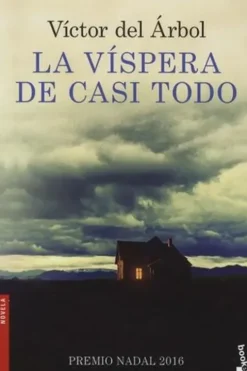 La vispera de casi todo. Edition en espagnol, Victor del Arbol