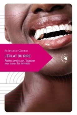 L’éclat du rire. Petites sorties sur l’humour sous toutes les latitudes, Stéphane Georis