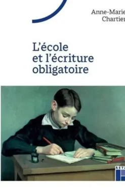 L'école et l'écriture obligatoire, Anne-Marie Chartier