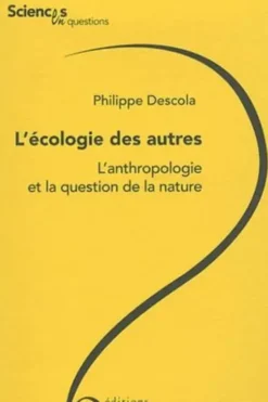 L'écologie des autres. L'anthropologie et la question de la nature, Philippe Descola
