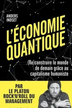 L'économie quantique. (Re)construire le monde de demain grâce au capitalisme humaniste, Anders Indset