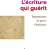L'écriture qui guérit. Traumatismes de guerre et littérature, Nayla Chidiac
