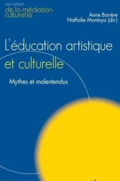 L'éducation artistique et culturelle. Mythes et malentendus, Anne Barrère