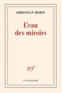 L'eau des miroirs, Christian Bobin