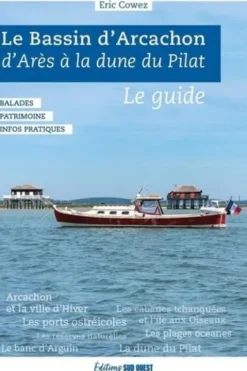 Le Bassin d'Arcachon. D'Arès à la Dune du Pilat. Le guide, Edition revue et augmentée, Eric Cowez