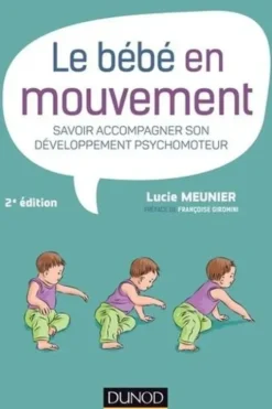 Le bébé en mouvement. Savoir accompagner son développement psychomoteur, 2e édition, Lucie Meunier