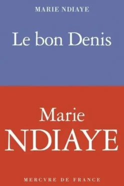 Le bon Denis, Marie NDiaye