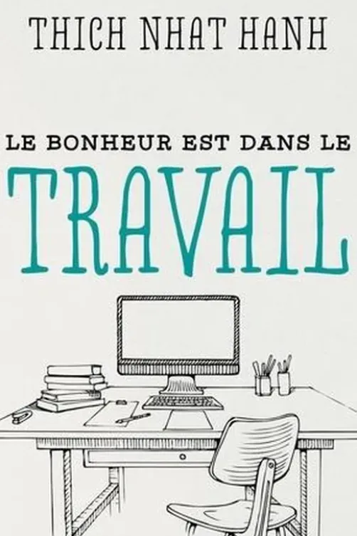 Le bonheur est dans le travail, Thich Nhat Hanh