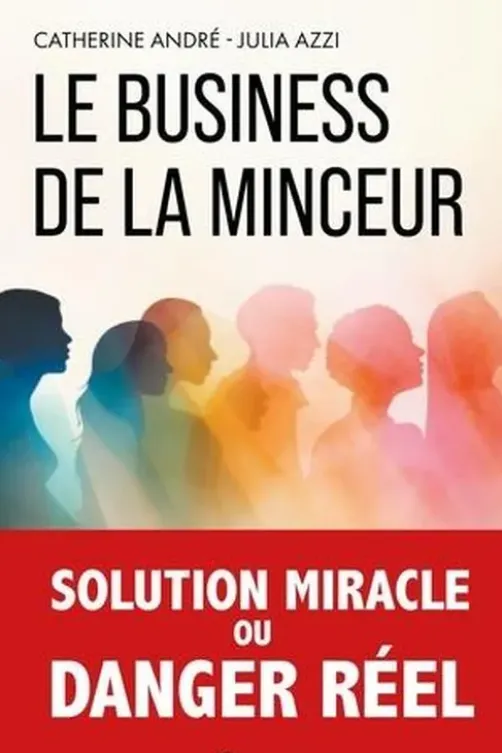 Le business de la minceur. La face cachée des nouveaux traitements amaigrissants, Catherine André
