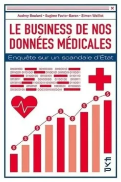Le business de nos données médicales. Enquête sur un scandale d'Etat, Audrey Boulard