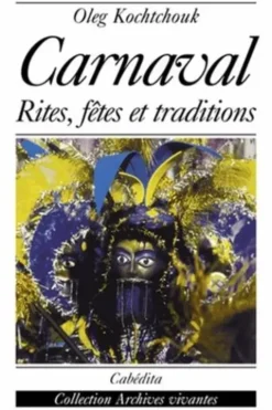 Le carnaval. Rites, fêtes et traditions, Oleg Kochtchouk