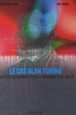 Le cas Alan Turing. Histoire extraordinaire et tragique d'un génie, Arnaud Delalande