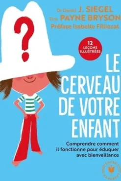Le cerveau de votre enfant, Daniel J. Siegel