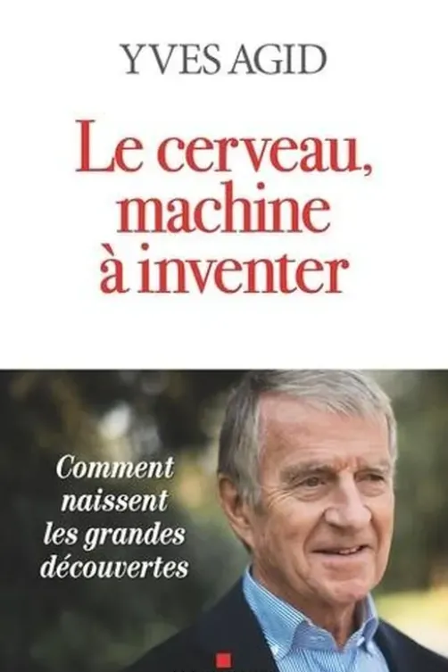 Le cerveau, machine à inventer, Yves Agid