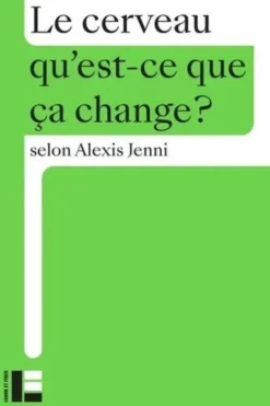 Le cerveau. Qu'est-ce que ça change ?, Alexis Jenni