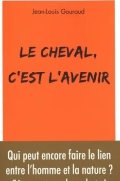 Le cheval, c'est l'avenir. Qui peut encore faire le lien entre l'homme et la nature ?, Jean-Louis Gouraud