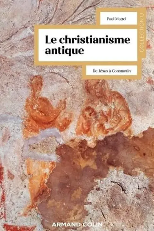 Le christianisme antique. De Jésus à Constantin, 3e édition, Paul Mattei